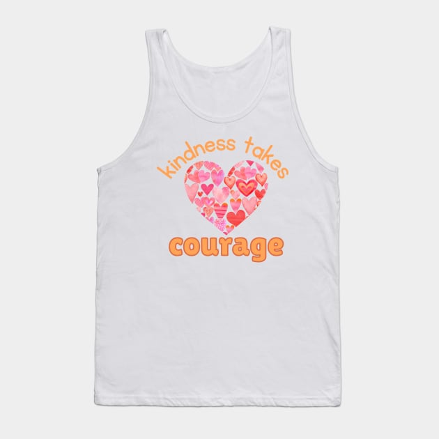 Kindness Takes Courage Tank Top by JanesCreations